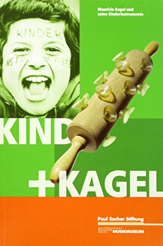 Kind + Kagel: Mauricio Kagel und seine Kinderinstrumente von Paul Sacher Stiftung